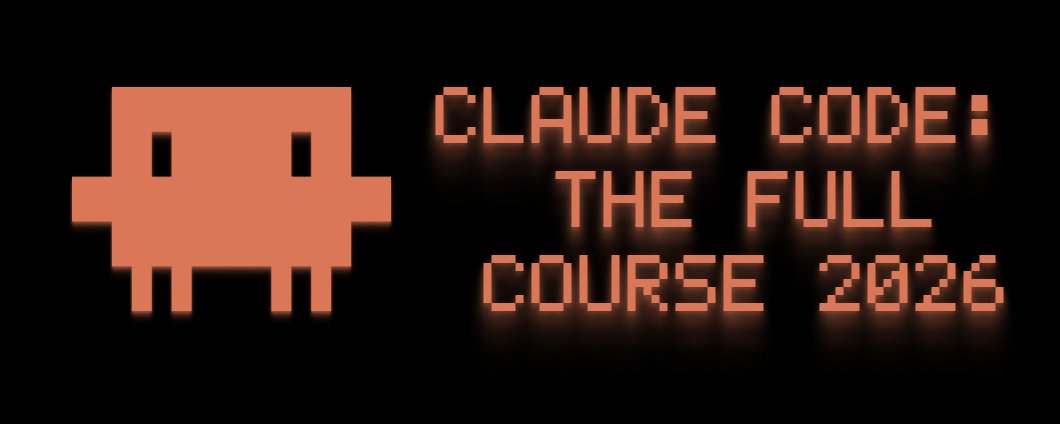CLAUDE CODE: THE FULL COURSE 2026 - Master Claude Code Once and For All 